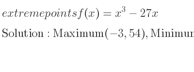 The extreme points of f(x)=x^3-27x are Maximum(-3,54),Minimum(3,-54)
